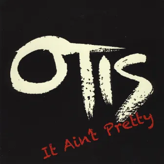 It Ain't Pretty by Otis