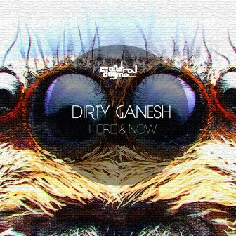 Here & Now by Dirty Ganesh