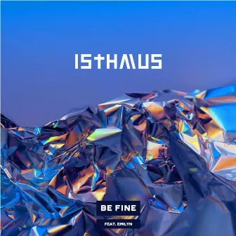 Be Fine by ISTHMUS