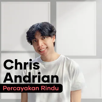 Percayakan Rindu by Chris Andrian Yang