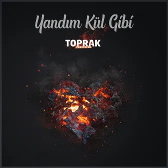 Yandım Kül Gibi by Toprak Kardeşler