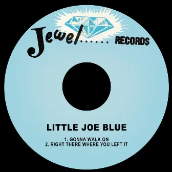 Gonna Walk on / Right There Where You Left It by Little Joe Blue