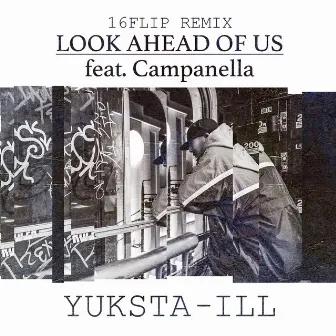 LOOK AHEAD OF US by YUKSTA-ILL