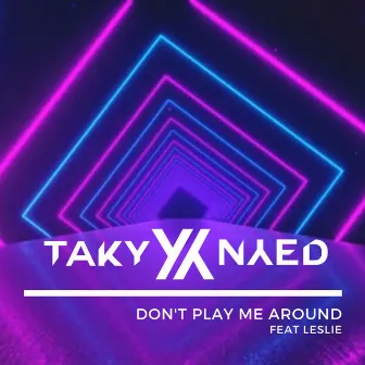 Don't Play Me Around by Taky & Nyed