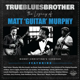 True Blues Brother: The Legacy of Matt 'Guitar' Murphy by Bobby Christina's Caravan