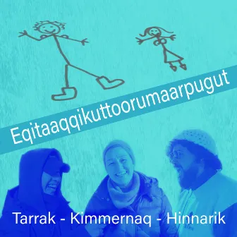 Eqitaaqqikuttoorumaarpugut by Tarrak