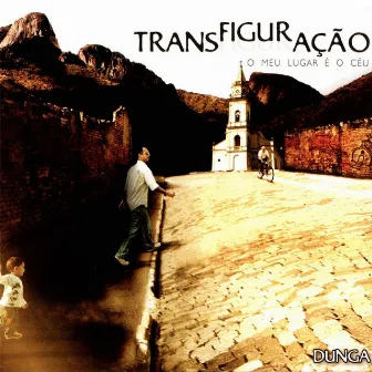 Transfiguração: O Meu Lugar É o Céu by Dunga