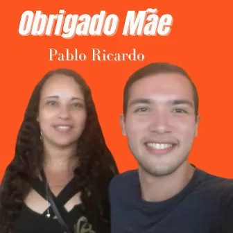 Obrigado Mãe by Pablo Ricardo