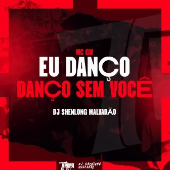 Eu danço, danço sem você by DJ SHENLONG MALVADÃO