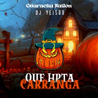 Que Hpta Carranga by Guaracha Nation