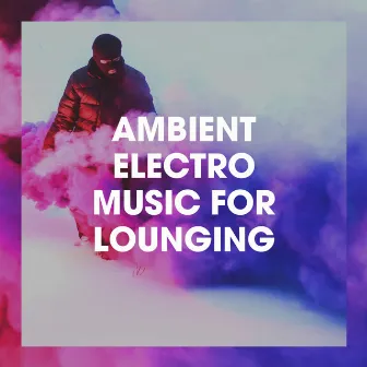 Ambient Electro Music for Lounging by Unknown Artist