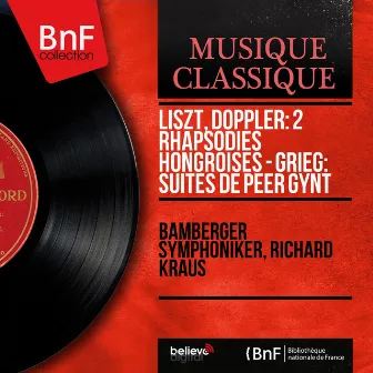 Liszt, Doppler: 2 Rhapsodies hongroises - Grieg: Suites de Peer Gynt (Mono Version) by Richard Kraus