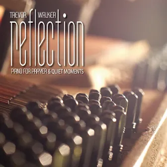 Reflection - Piano for Prayer and Quiet moments by Trevor Walker