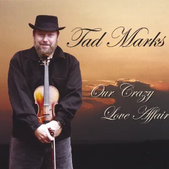 Our Crazy Love Affair by Tad Marks