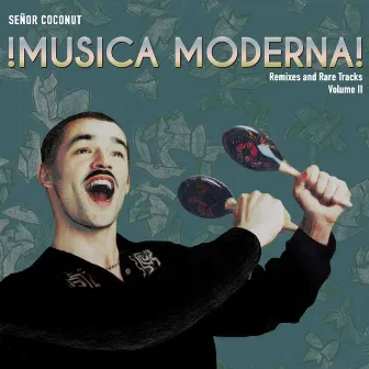 Música Moderna, Vol. II (Remixes and Rare Tracks) by Señor Coconut