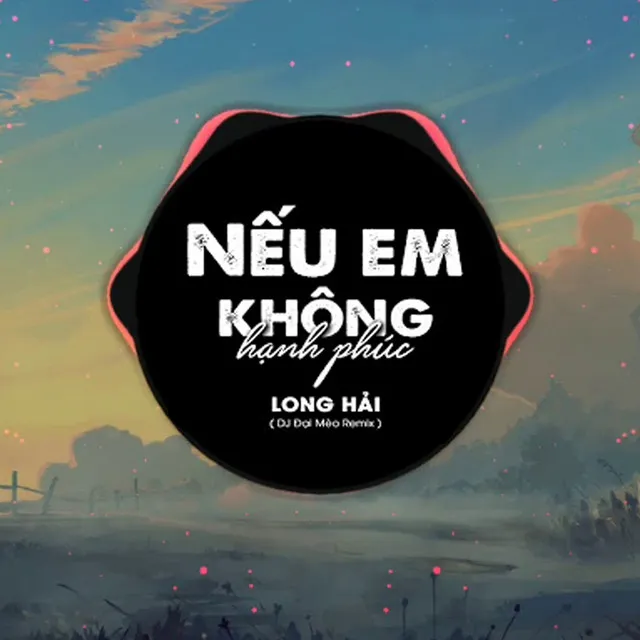 Nếu Em Không Hạnh Phúc - Nhạc Remix Hot Tik Tok