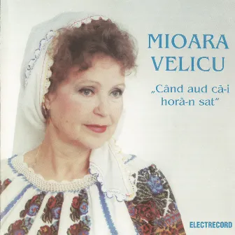 Când aud că-i horă-n sat by Mioara Velicu