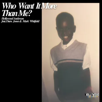 Who Want It More Than Me by Hollywood Anderson