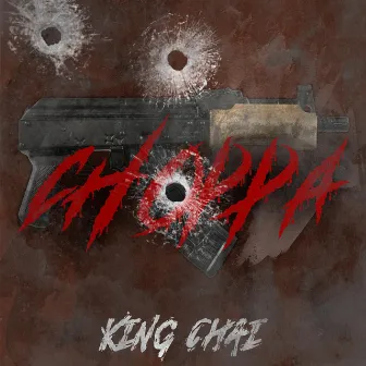 Choppa by King Chai