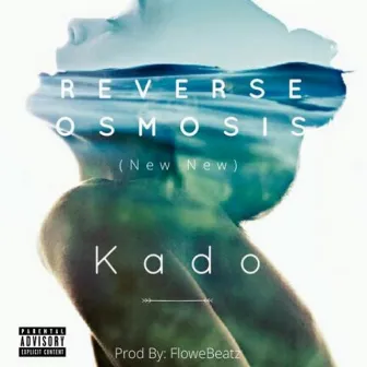 Reverse Osmosis (New New) by Kado