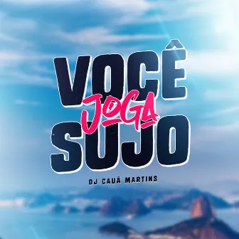 Você Joga Sujo by DJ Cauã Martins