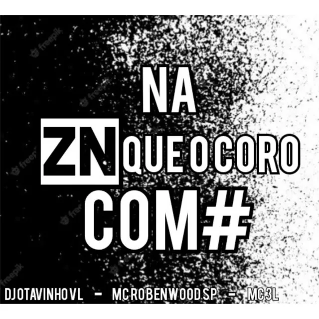 NA ZN QUE O CORO COME