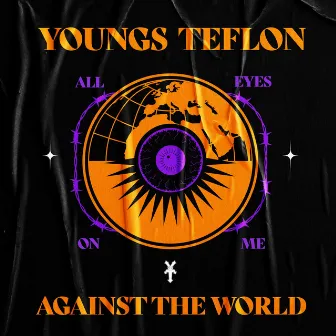 All Eyes On Me Against The World by Youngs Teflon