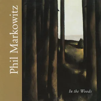 In The Woods by Phil Markowitz