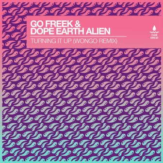 Turning It Up (Wongo Remix) by Dope Earth Alien