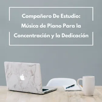 Compañero De Estudio: Música De Piano Para La Concentración Y La Dedicación by Música relajante de café