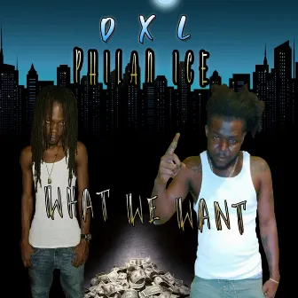 What We Want by DXL