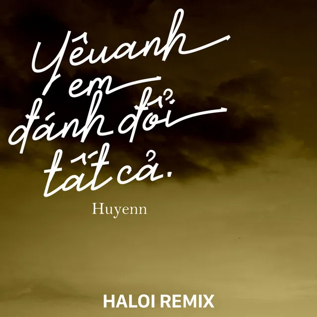 Yêu Anh Em Đánh Đổi Tất Cả - Haloi Remix