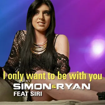 I Only Want to Be With You (Siri) by Simon & Ryan