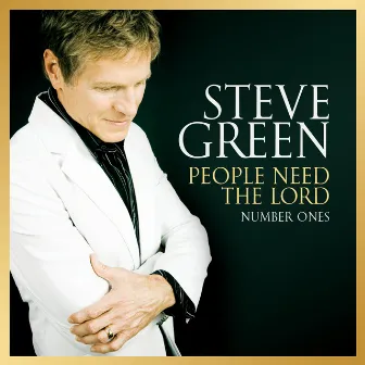 People Need The Lord: Number Ones by Steve Green