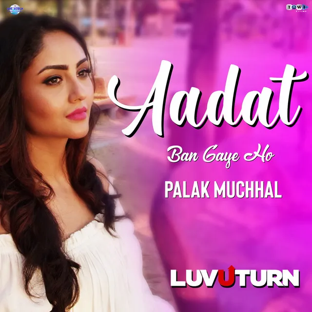 Aadat Ban Gaye Ho - From "Luv U Turn"