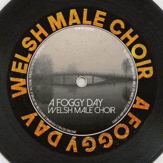 A Foggy Day by Welsh Male Choir