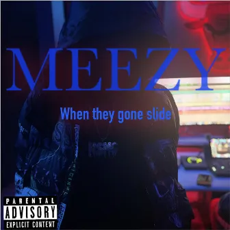 When They Gone Slide by Meezy