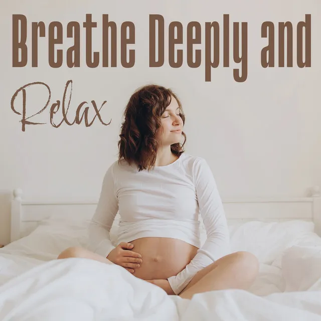 Breathe Deeply and Relax: Peaceful Pregnancy Time, Stress Relief, Reduce Anxiety