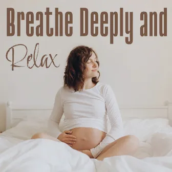 Breathe Deeply and Relax: Peaceful Pregnancy Time, Stress Relief, Reduce Anxiety by Less Stress Music Academy