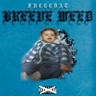 Breeve Weed by Fucccdat