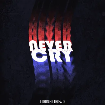 Never Cry by Lightning Threads