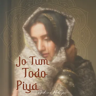 Jo tum todo piya by Aashima Mahajan