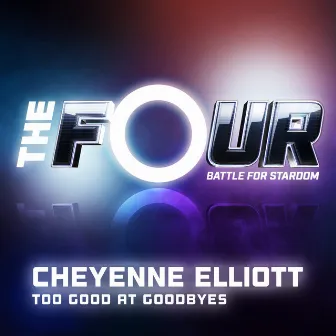 Too Good At Goodbyes (The Four Performance) by Cheyenne Elliott