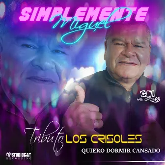 Quiero Dormir Cansado - Tributo A Los Crisoles by Simplemente Miguel