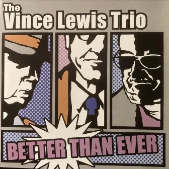 The Vince Lewis Trio: Better Than Ever by Vince Lewis