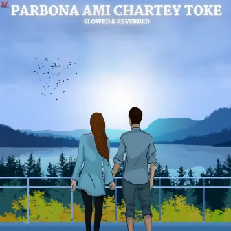 Parbona Ami Chartey Toke-Slowed+Reverb by Unknown Artist