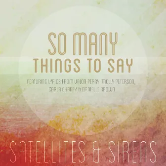 So Many Things To Say - Single by Satellites & Sirens