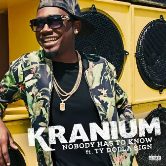 Nobody Has to Know (feat. Ty Dolla $ign) by Kranium