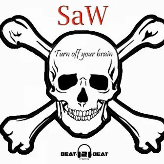 Turn Off Your Brain by Saw