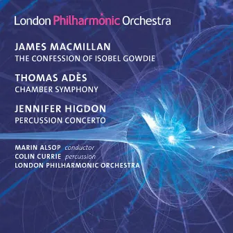 MacMillan: The Confession of Isobel Gowdie - Adès: Chamber Symphony No. 2 - Higdon: Percussion Concerto by Colin Currie